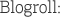 Blogroll